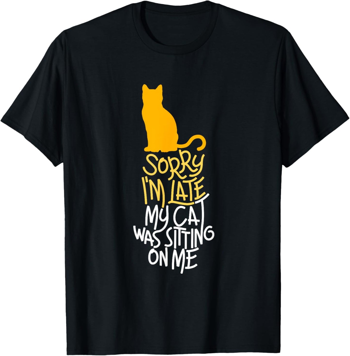 Sorry I'm Late My Cat Was Sitting On Me T-Shirt T-Shirt