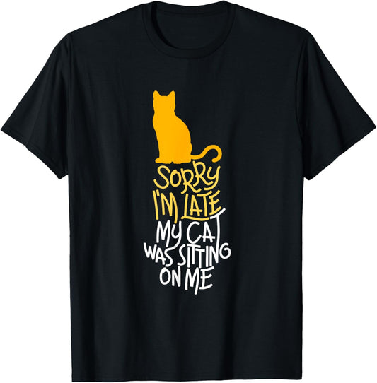 Sorry I'm Late My Cat Was Sitting On Me T-Shirt T-Shirt