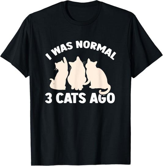 I Was Normal 3 Cats Ago Cat Kitten Kitty T-Shirt