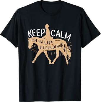 Keep Calm Chin up! Heels down - Horse & Equestrian Shirt T-Shirt