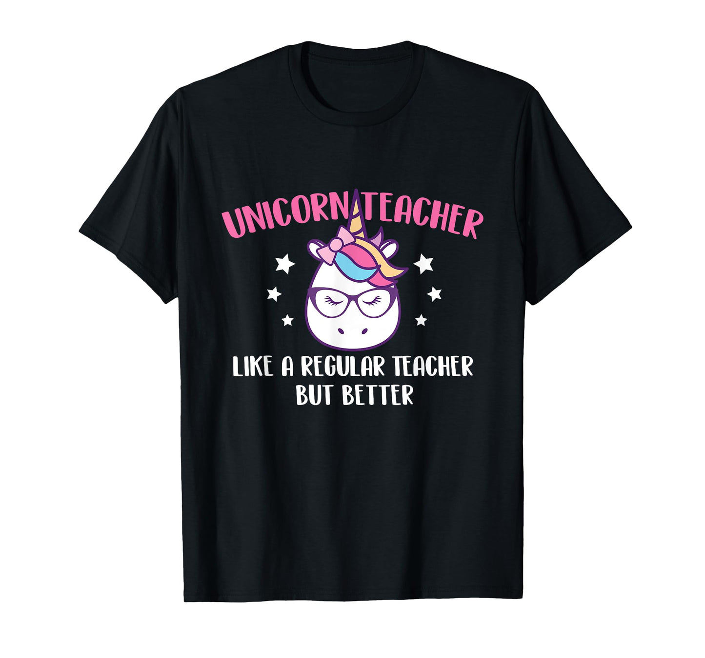 Unicorn Teacher Like A Regular Teacher But Better - Magical T-Shirt for Men Women