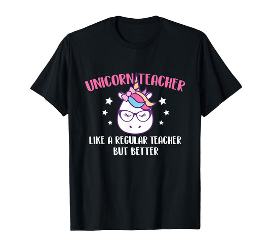 Unicorn Teacher Like A Regular Teacher But Better - Magical T-Shirt for Men Women