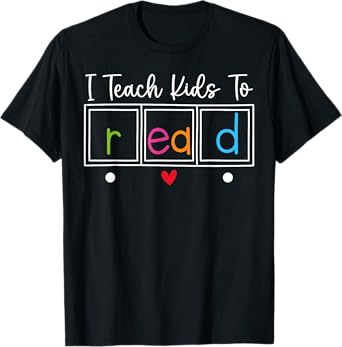 I Teach Kids to Read, Funny Reading Teacher Appreciation T-Shirt