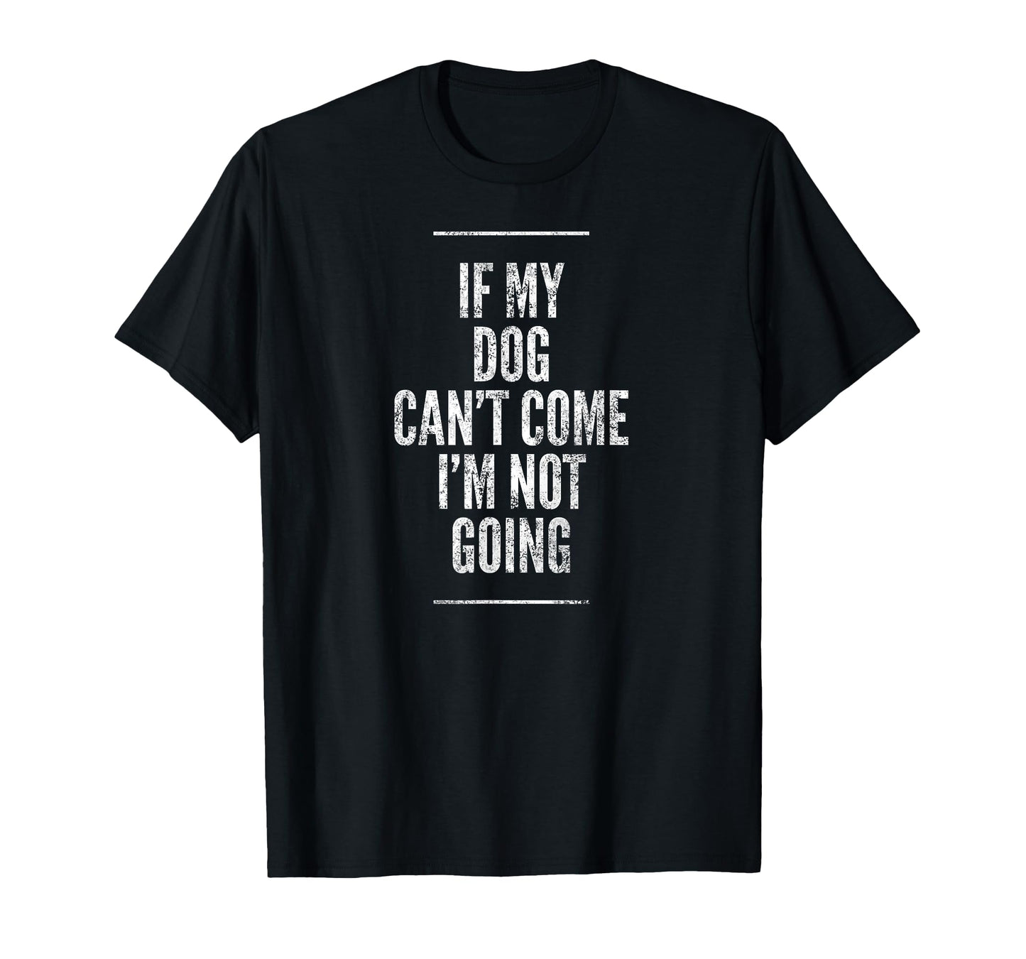 If My Dog Can't Come I'm Not Going Shirt Sayings On Shirts Men Women Girls Kids T-Shirt