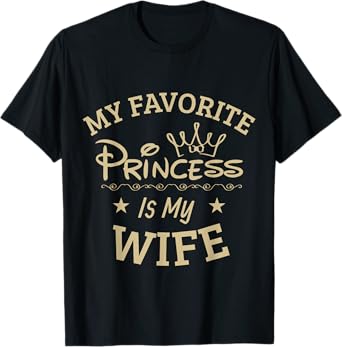 Best Music Posters Favorite Princess is my Wife Funny T-Shirt