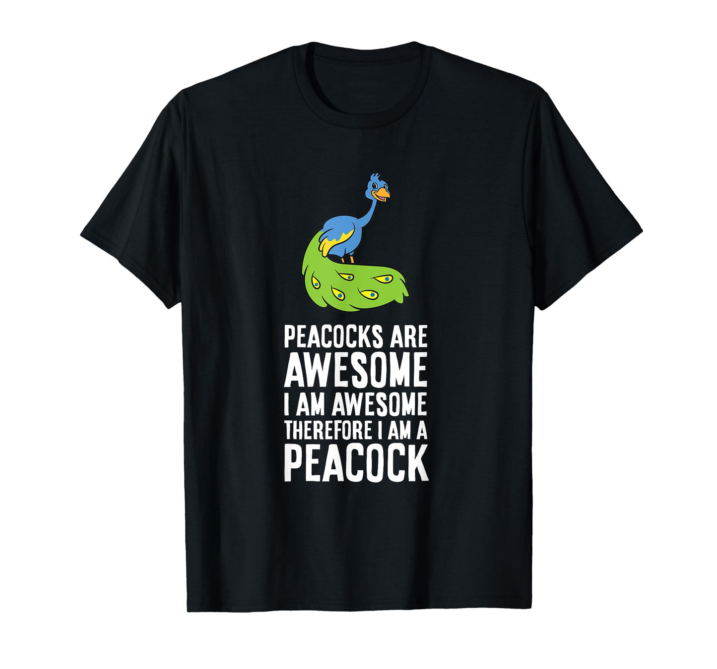 Peacocks Are Awesome I'm Awesome Therefore I'm a Peacock T-Shirt