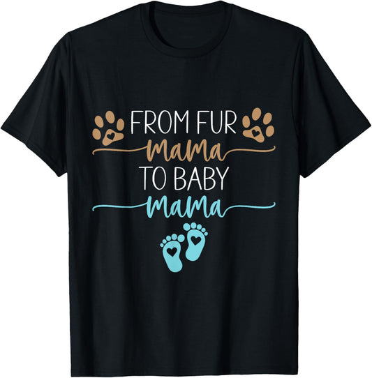 From Fur Mama To Baby Mama Pregnancy Reveal Dog Cat Boy Mom T-Shirt