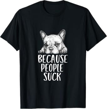 Dogs Because People Suck Funny Sarcastic Puppy T-Shirt