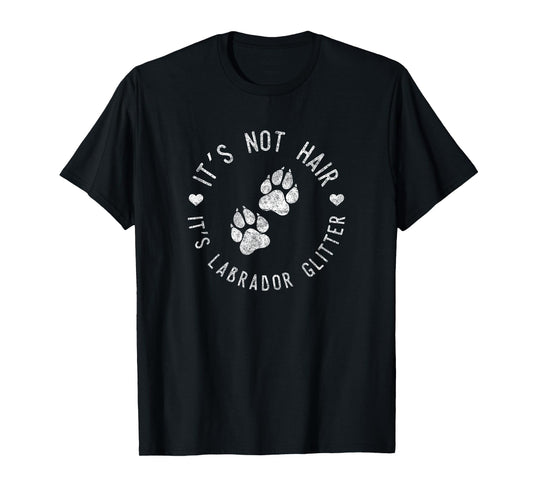 Its Not Hair Its Labrador Glitter Shirt Funny Dog Owner Gift Men Women Girls Kids T-Shirt