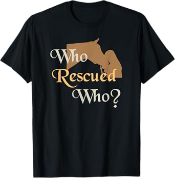 Who Rescued Who T-shirt | Cute Horse Rescue Tee T-Shirt