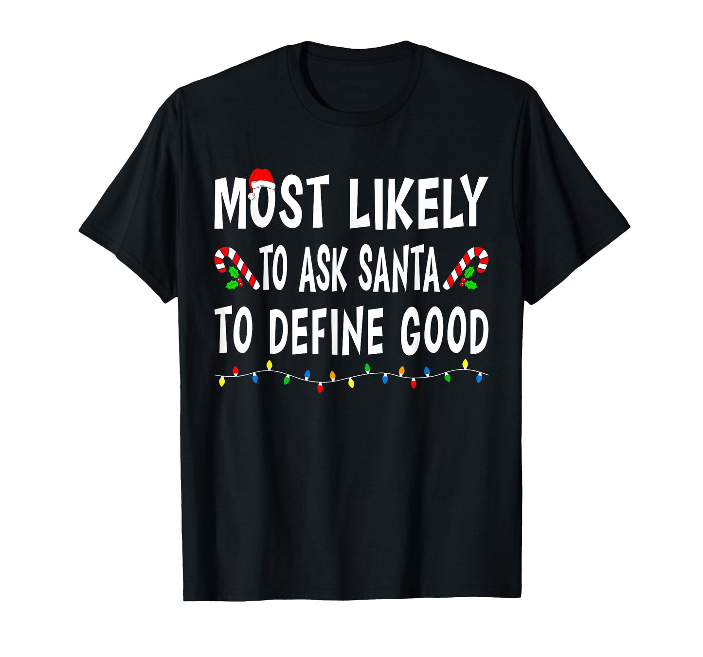 Most Likely To Ask Santa Define Good Funny Family Christmas T-Shirt