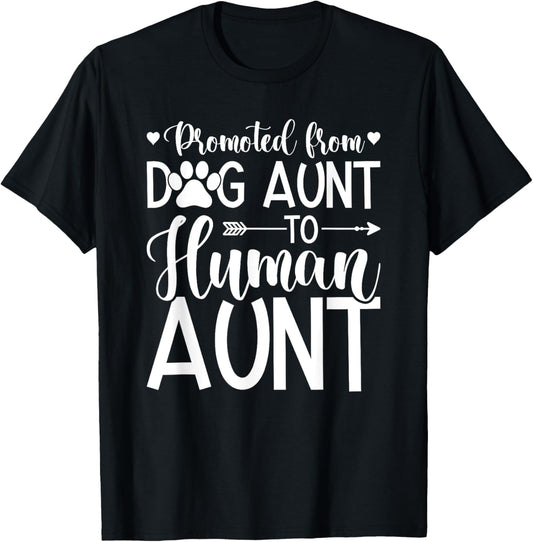 Promoted From Dog Aunt To Human Aunt T-Shirt