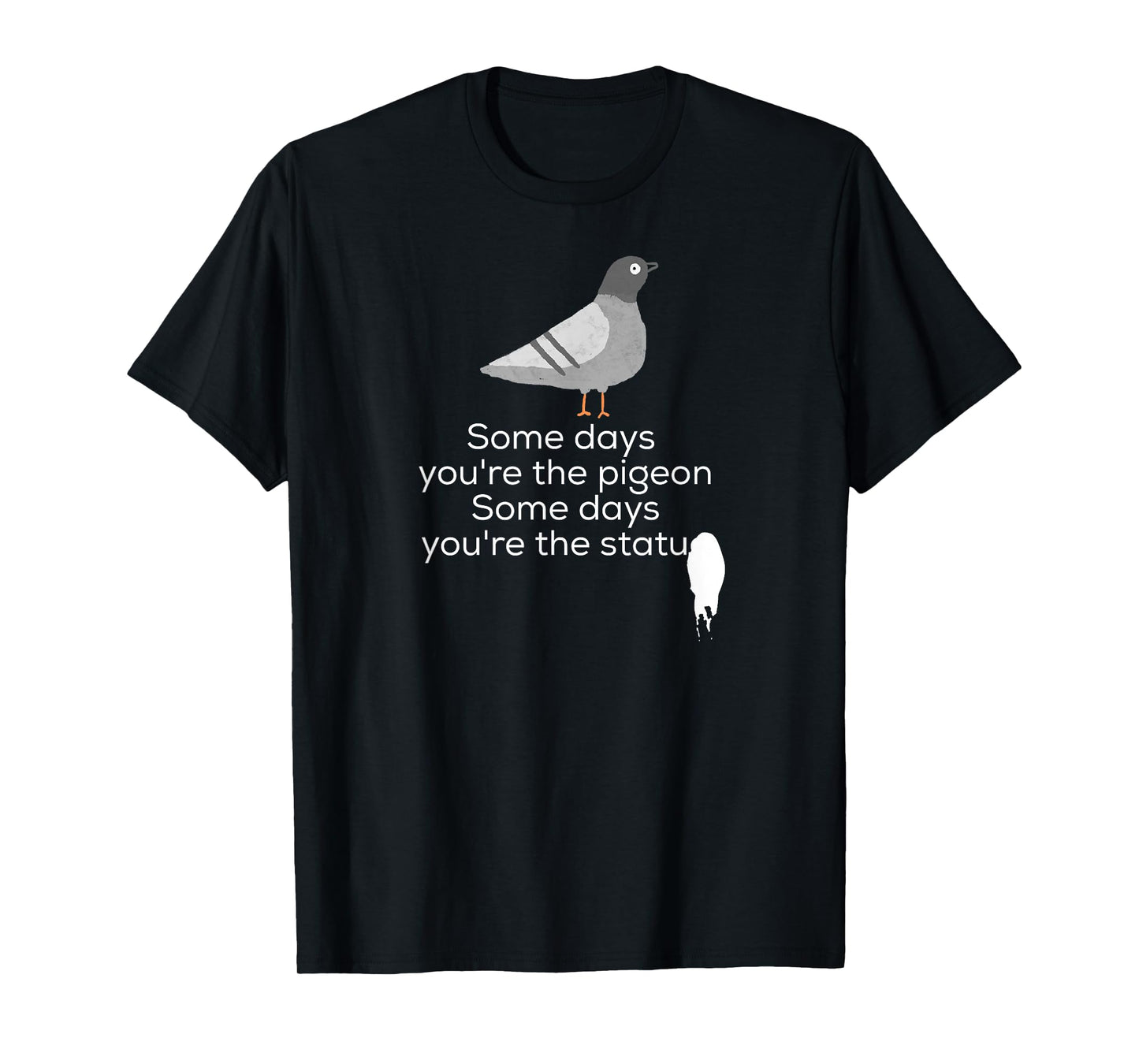 Bird Shirt | Some Days You're The Pigeon Some Days You're T-Shirt