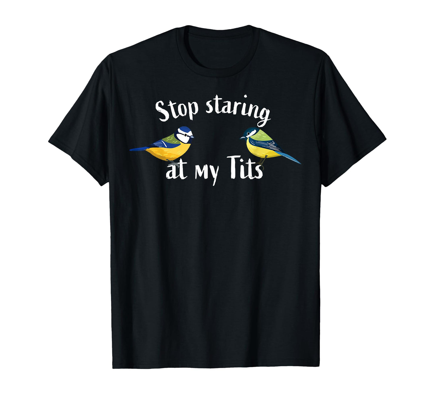 Birds Lover Stop Staring At My Tits Bird Watching T-Shirt
