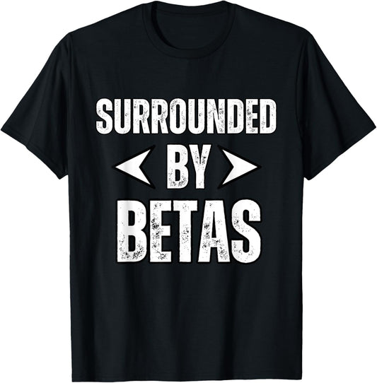 Alpha Dog Funny Surrounded By Betas Alpha Wolf Gym Workout T-Shirt