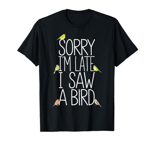 Sorry I'm Late I Saw A Bird Funny Birdwatching Birder T-Shirt
