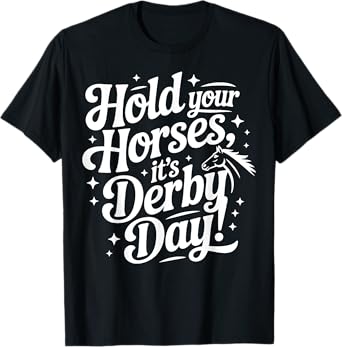 Hold Your Horses it's Derby day T-Shirt