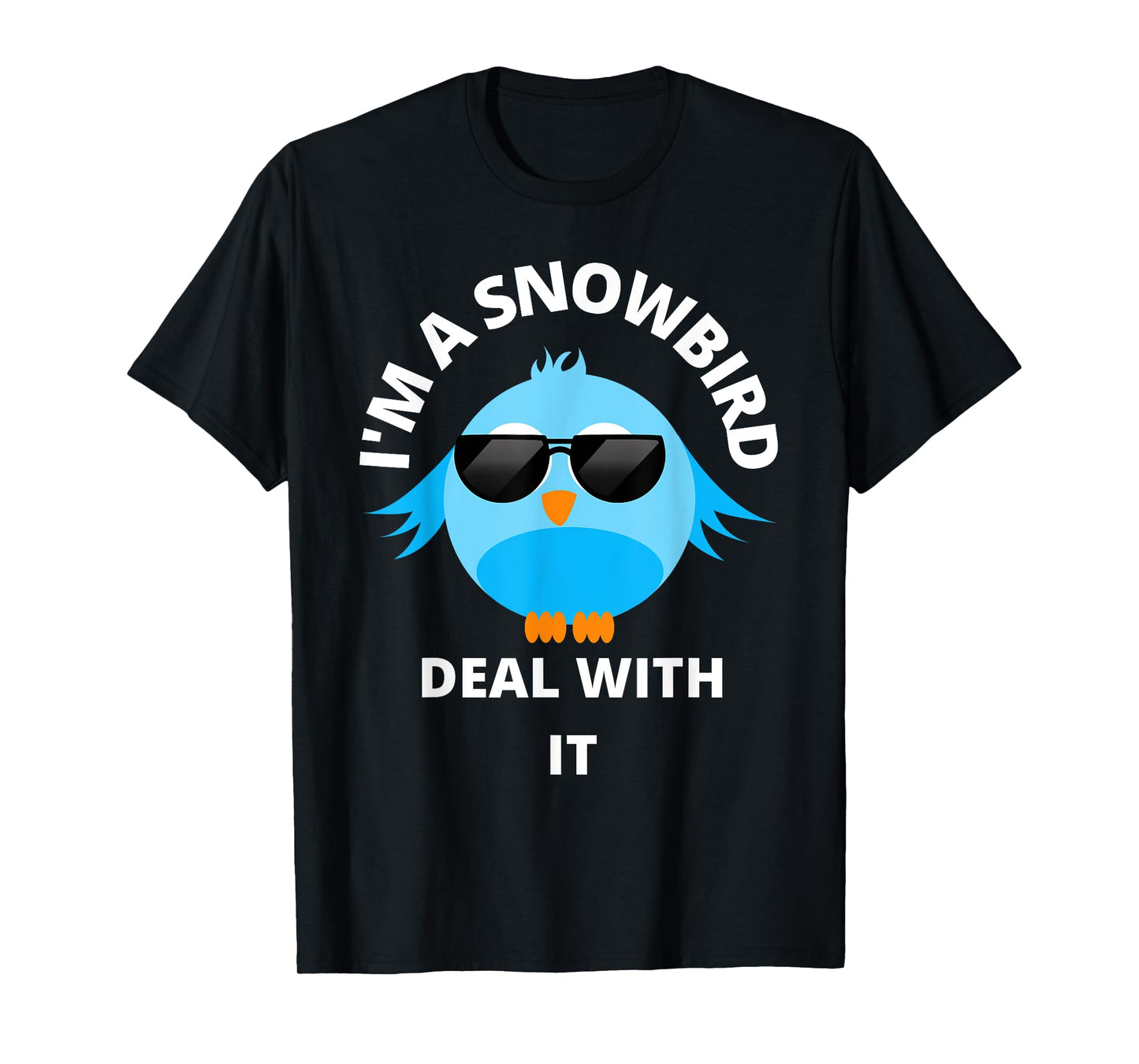 I'm a Snowbird Deal With It Cute Bird Funny Saying. T-Shirt
