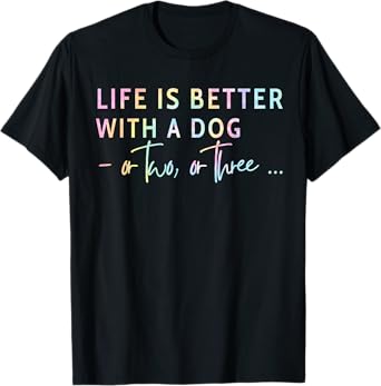 Life Is Better With A Dog Or Two Three Tie Dye Mother's Day T-Shirt for Men Women Kids