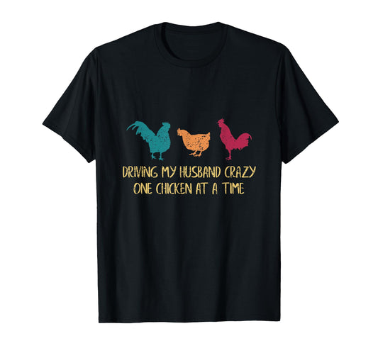 Driving My Husband Crazy One Chicken at a Time Funny Chicken T-Shirt