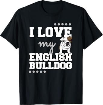 I Love My English Bulldog T Shirt for Dog Lovers, Mom Dad T-Shirt for Men Women