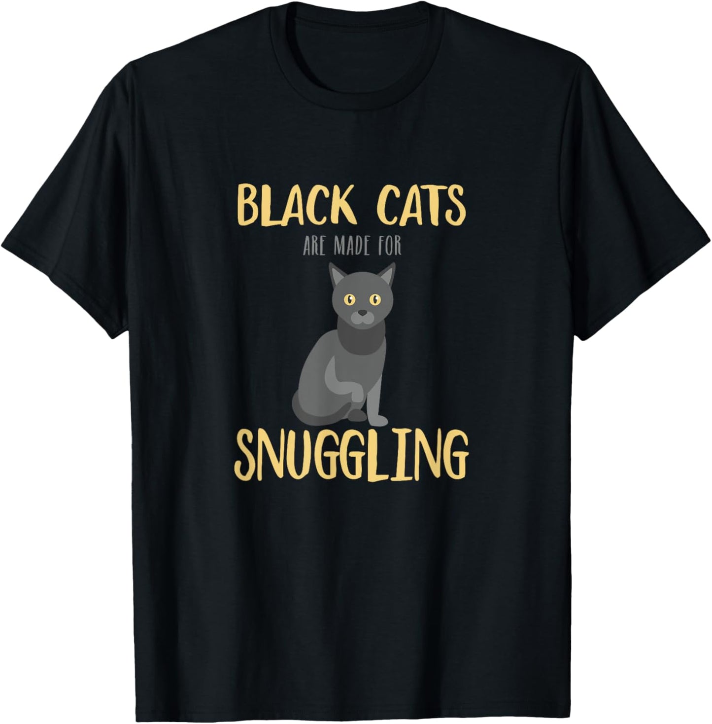 Black Cats are Made For Snuggling - Cute Cat Lover T-shirt
