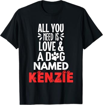 Dog Name Kenzie - All You Need is Love! T-Shirt for Men Women Kids