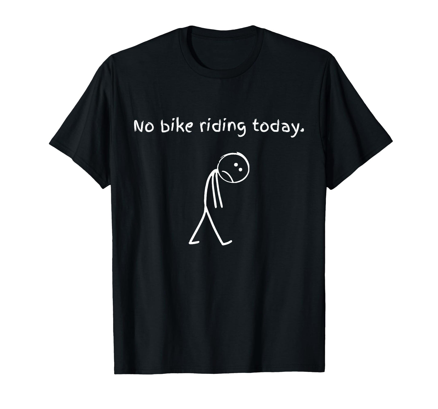 Sad Stick Figure Cycling Lover Biker - No Bike Riding Today T-Shirt