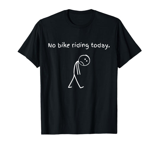 Sad Stick Figure Cycling Lover Biker - No Bike Riding Today T-Shirt