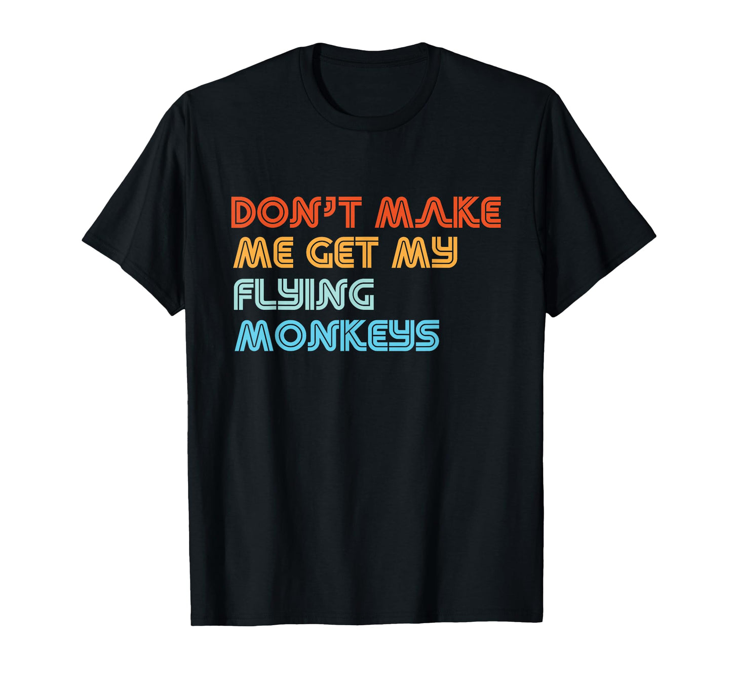 Don't Make Me Get My Flying Monkeys Funny Vintage Retro T-Shirt