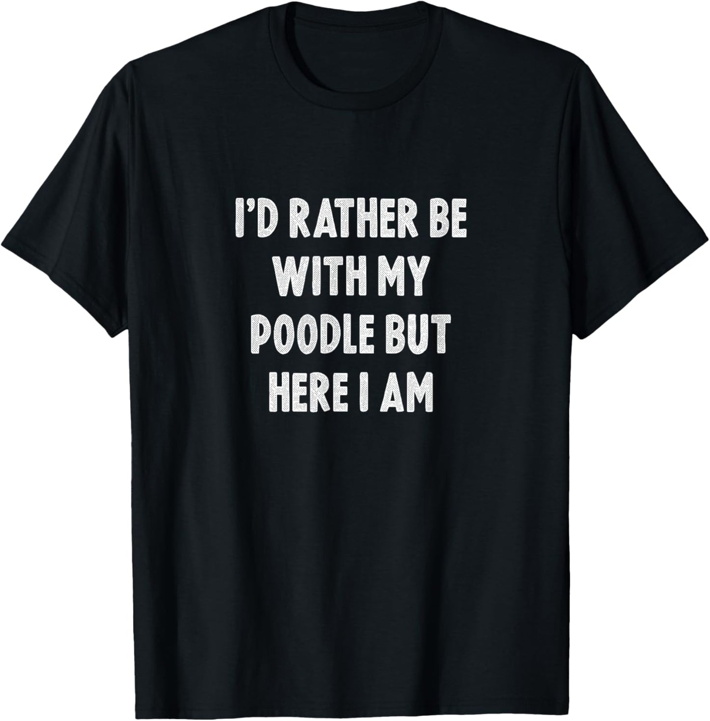 Rather Be With My Poodle Dog Lovers Men Women Poodle T-Shirt
