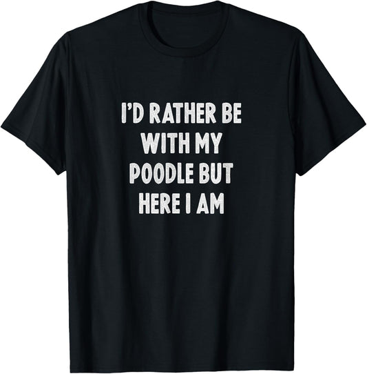 Rather Be With My Poodle Dog Lovers Men Women Poodle T-Shirt