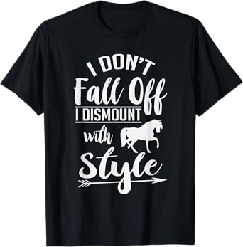 I Don't Fall Off I Dismount With Style Funny Horse T-Shirt T-Shirt