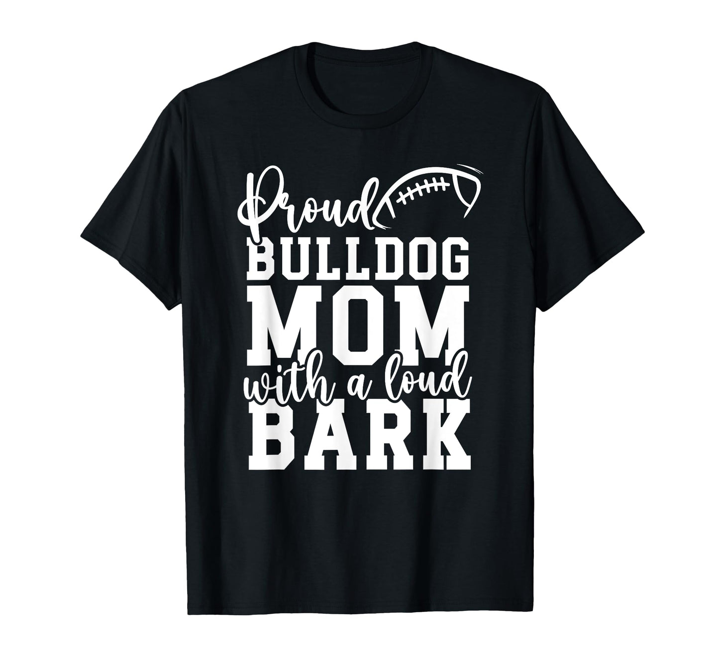 Loud Proud Bulldog Mom Bark Game Mascot Day - Football Men Women T-Shirt