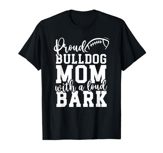 Loud Proud Bulldog Mom Bark Game Mascot Day - Football Men Women T-Shirt