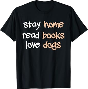 Stay Home Read Books Love Dogs Funny Quote T-Shirt