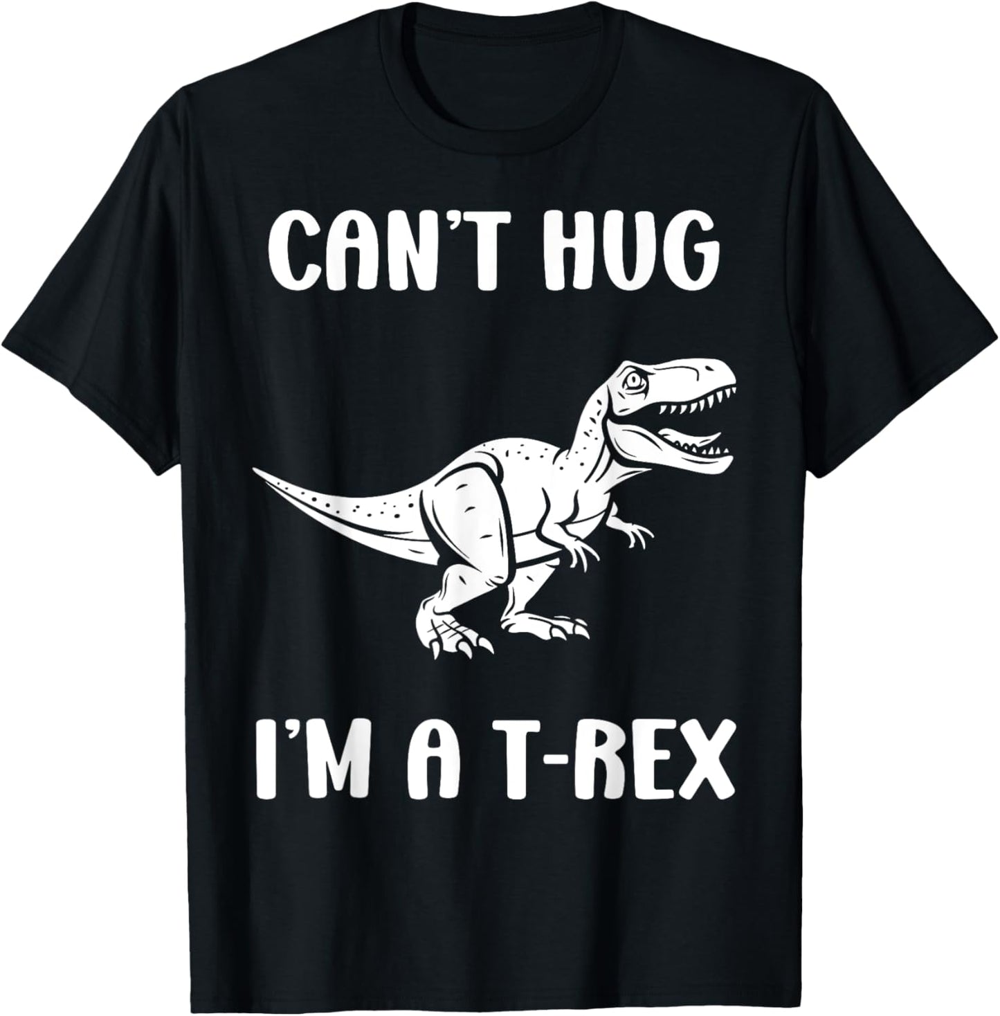 Funny tyrannosaurus dinosaur quote can't hug i'm a t-rex T-Shirt