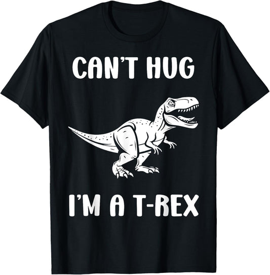 Funny tyrannosaurus dinosaur quote can't hug i'm a t-rex T-Shirt