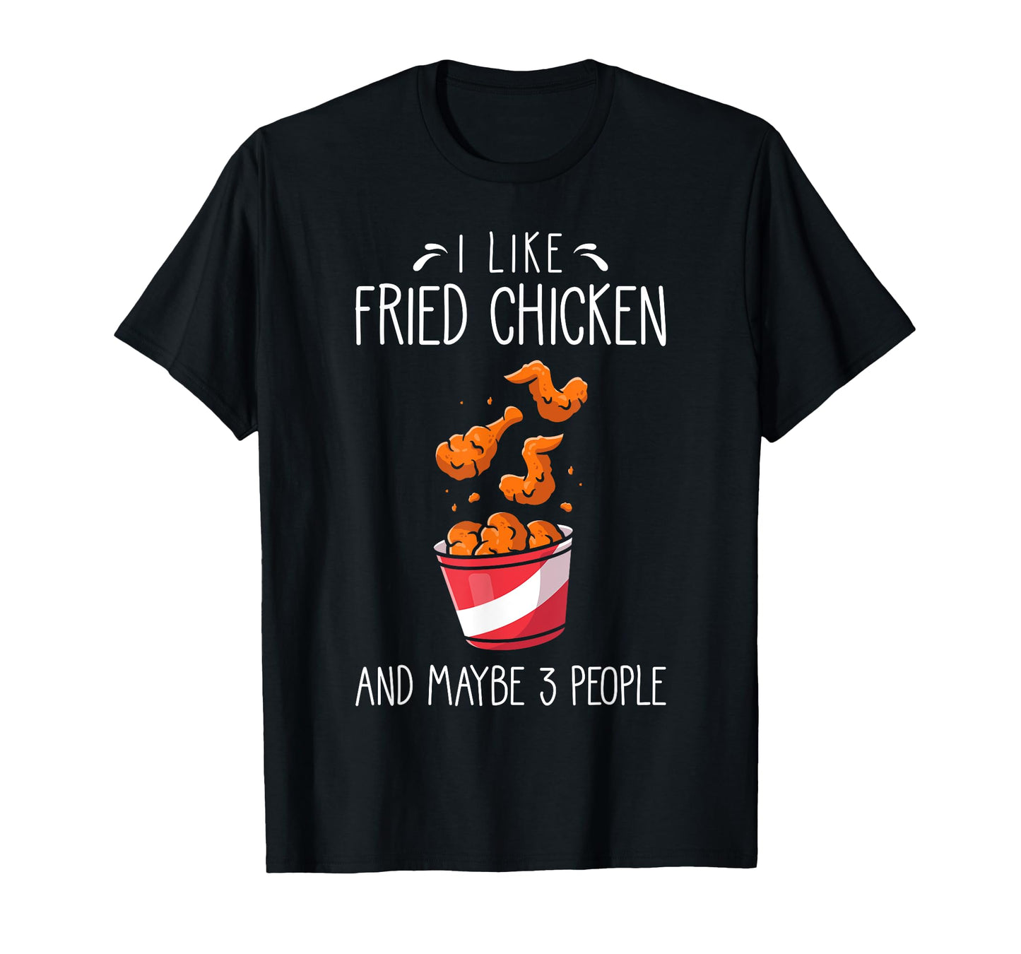 Fried Chicken Funny Saying - I Like Fried Chicken T-Shirt