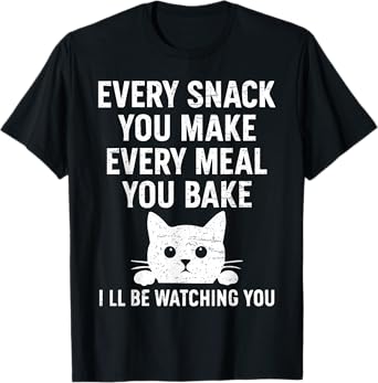 Funny Cat Every Snack You Make Pet Humor for Cat Lovers Men Women T-Shirt