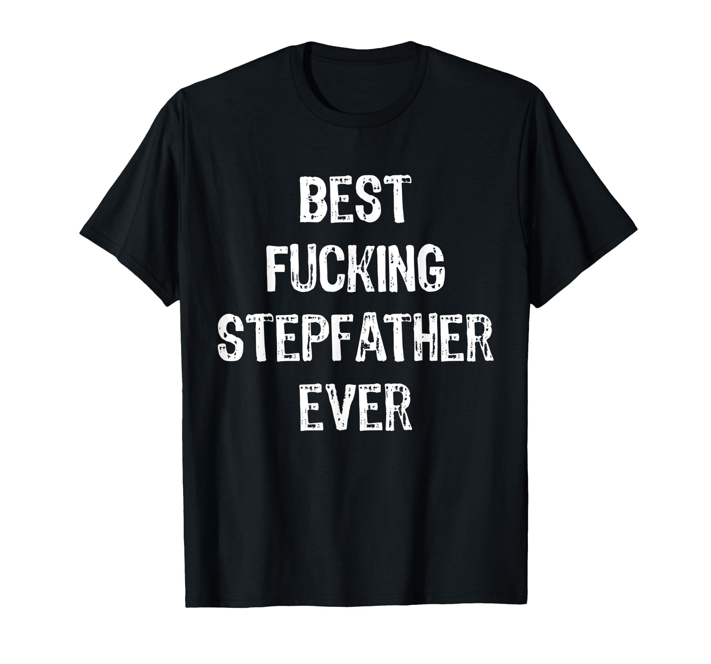 Best Fucking Stepfather Ever Men Cool Family Gifts Stepdad T-Shirt