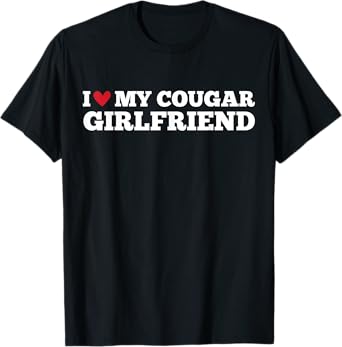 I Love My Cougar Girlfriend Funny Birthday Anniversary T-Shirt