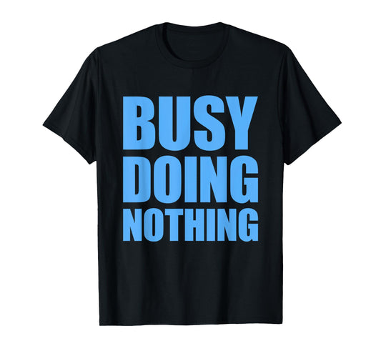 Busy Doing Nothing T-Shirt