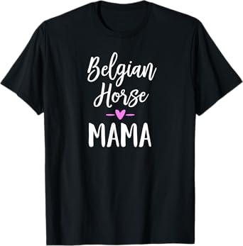Draft Horse Gift for Women - Belgian Horse Mama T-Shirt