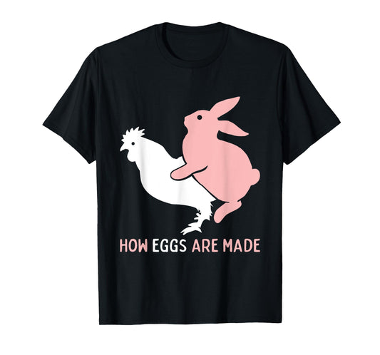 How Easter Eggs are Made Funny Humor Sarcastic Adult Humor T-Shirt