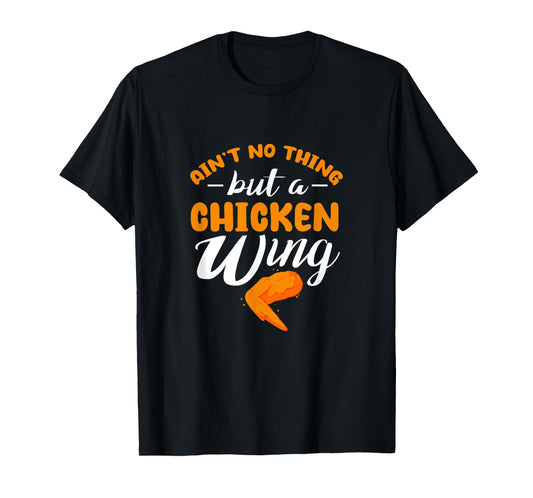 Chicken Wing Ain't No Thing But A Chicken Wing T-Shirt