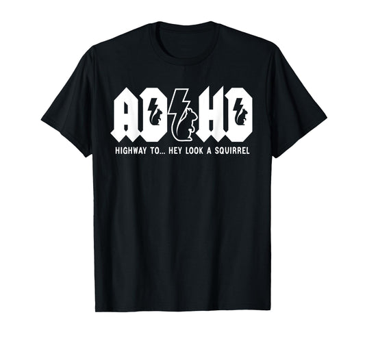 ADHD Highway To... Hey Look, A Squirrel. ADHD is awesome T-Shirt