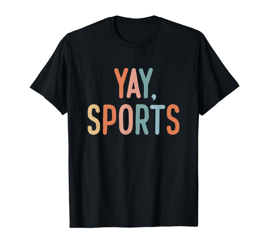 Non-Sports Fan Go Sports Yay Sports T-Shirt
