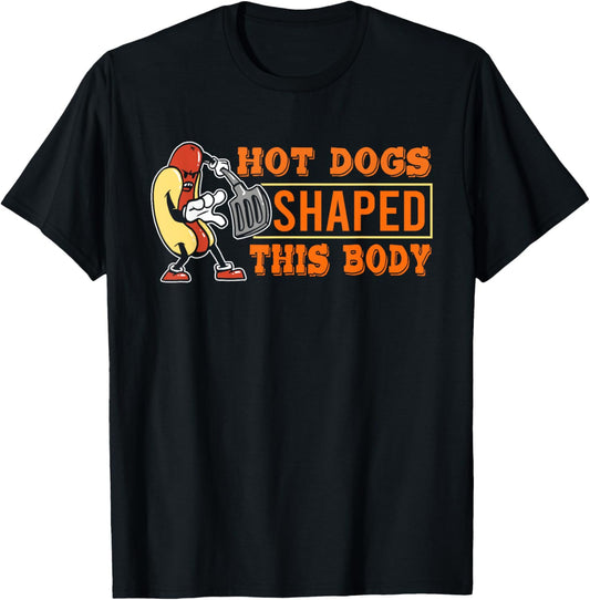 Hot Dogs Shaped This Body | Funny Hot Dog T-Shirt
