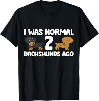 I Was Normal 2 Dachshunds Ago Dachshund Dog Owner Men Women Girls Kids T-Shirt